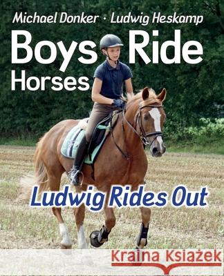 Boys Ride Horses - Ludwig Rides Out Michael Donker Ludwig Heskamp 9783982809601 Boys Ride Horses Publishing - książka