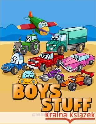 Boys Stuff: Coloring Book for Boys Ι Cute Cars, Trucks, Planes and Vehicles Coloring Book for Boys Aged 4-10 Axinte 9781956555035 Ats Publish - książka