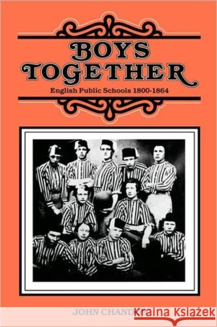 Boys Together: English Public Schools 1800-1864 Chandos, John 9780300032154 Yale University Press - książka