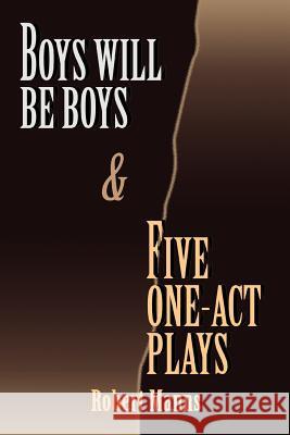 BOYS WILL BE BOYS and FIVE ONE-ACT PLAYS Robert Manns 9780595349708 iUniverse - książka