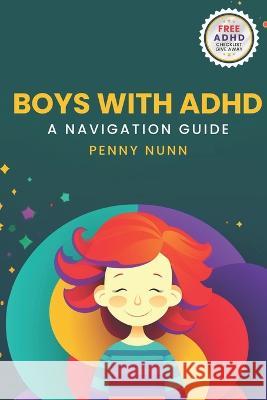 Boys with ADHD: A Navigation Guide Penny Nunn   9798852395023 Independently Published - książka