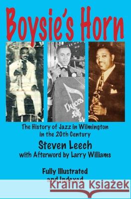 Boysie's Horn: The History of Jazz in Wilmington in the 20th Century Steven Leech Larry Williams 9780978845162 Broken Turtle Books - książka