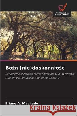 Boza (nie)doskonalosc Machado, Eliane A. 9786208728847 Wydawnictwo Nasza Wiedza - książka