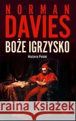 Boże igrzysko. Historia Polski w.2023 Norman Davies, Elżbieta Tabakowska 9788324088362 Horyzont - książka