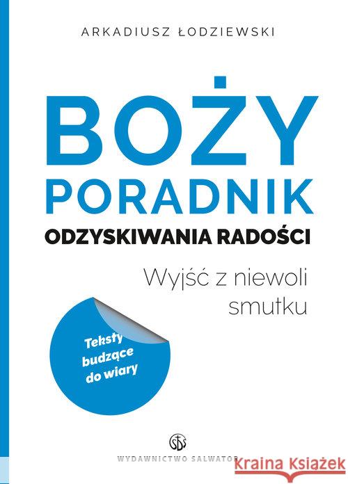 Boży poradnik odzyskiwania radości Łodziewski Arkadiusz 9788375805444 Salwator - książka