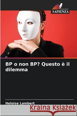 BP o non BP? Questo è il dilemma Lambert, Heloise 9786208986391 Edizioni Sapienza - książka