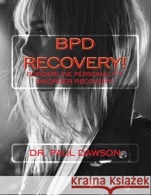 Bpd Recovery!: Borderline Personality Disorder Recovery Dr Paul Dawson 9781491060117 Createspace - książka