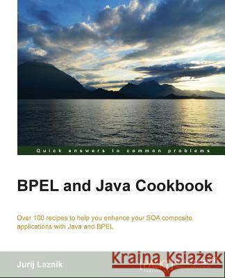 Bpel and Java Cookbook Jurij Laznik 9781849689205 COMPUTER BOOKSHOPS - książka