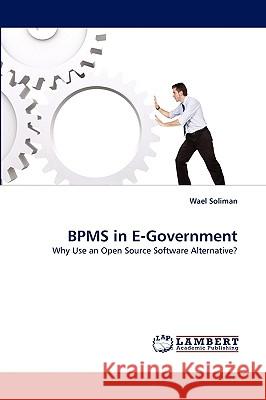 BPMS in E-Government Wael Soliman 9783838369990 LAP Lambert Academic Publishing - książka