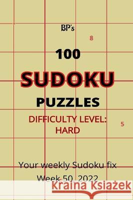 Bp's 100 Sudoku Puzzles - Difficulty Hard - Week 50, 2022 Benjamin Pritchard   9798367530186 Independently Published - książka