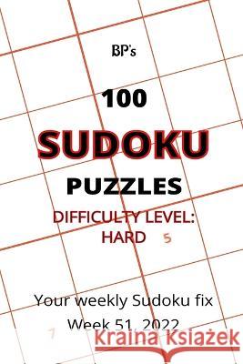 Bp's 100 Sudoku Puzzles - Difficulty Hard - Week 51, 2022 Benjamin Pritchard   9798369824665 Independently Published - książka