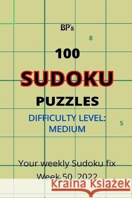 BP's 100 SUDOKU PUZZLES - DIFFICULTY MEDIUM - WEEK 50, 2022 Benjamin Pritchard   9798367528909 Independently Published - książka