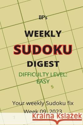 BP's WEEKLY SUDOKU DIGEST - DIFFICULTY EASY - WEEK 09, 2023 Benjamin Pritchard   9798378736959 Independently Published - książka