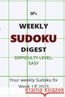 Bp's Weekly Sudoku Digest - Difficulty Easy - Week 17, 2023 Benjamin Pritchard   9798391974970 Independently Published - książka