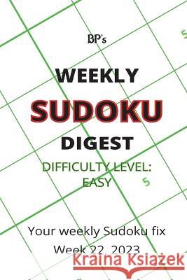 Bp's Weekly Sudoku Digest - Difficulty Easy - Week 22, 2023 Benjamin Pritchard   9798396015272 Independently Published - książka