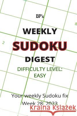Bp's Weekly Sudoku Digest - Difficulty Easy - Week 28, 2023 Benjamin Pritchard   9798851328145 Independently Published - książka