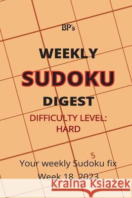 Bp's Weekly Sudoku Digest - Difficulty Hard - Week 18, 2023 Benjamin Pritchard   9798392701063 Independently Published - książka