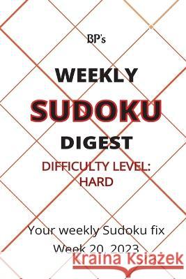 Bp's Weekly Sudoku Digest - Difficulty Hard - Week 20, 2023 Benjamin Pritchard   9798394508905 Independently Published - książka