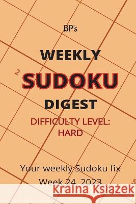 Bp's Weekly Sudoku Digest - Difficulty Hard - Week 24, 2023 Benjamin Pritchard   9798397556330 Independently Published - książka