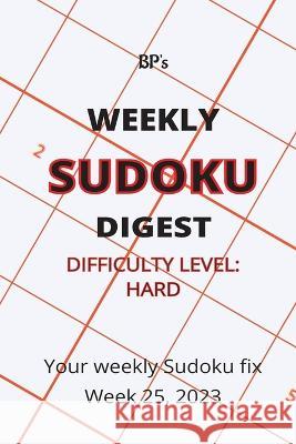 Bp's Weekly Sudoku Digest - Difficulty Hard - Week 25, 2023 Benjamin Pritchard   9798398416688 Independently Published - książka
