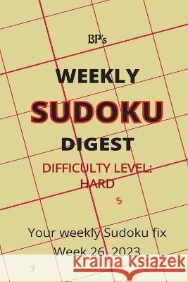 Bp's Weekly Sudoku Digest - Difficulty Hard - Week 26, 2023 Benjamin Pritchard   9798399365824 Independently Published - książka