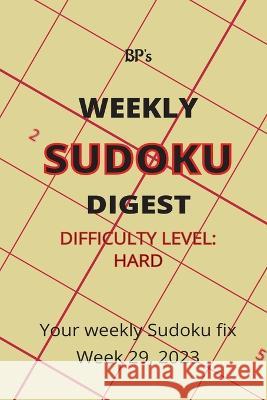 Bp's Weekly Sudoku Digest - Difficulty Hard - Week 29, 2023 Benjamin Pritchard   9798852323248 Independently Published - książka