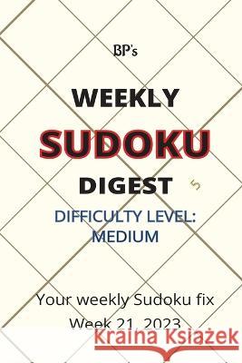 Bp's Weekly Sudoku Digest - Difficulty Medium - Week 21, 2023 Benjamin Pritchard   9798395184399 Independently Published - książka