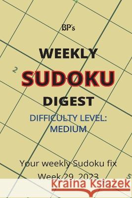 Bp's Weekly Sudoku Digest - Difficulty Medium - Week 29, 2023 Benjamin Pritchard   9798852322647 Independently Published - książka