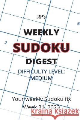Bp's Weekly Sudoku Digest - Difficulty Medium - Week 31, 2023 Benjamin Pritchard   9798853885523 Independently Published - książka