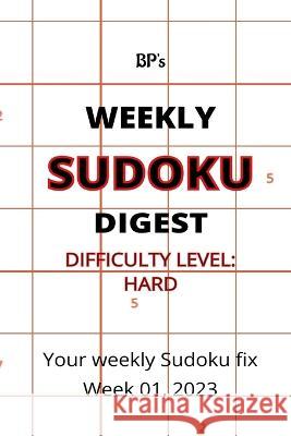 Bp's Weekly Sudoku Digest Week 01, 2023 - Difficulty Hard Benjamin Pritchard 9798371670809 Independently Published - książka
