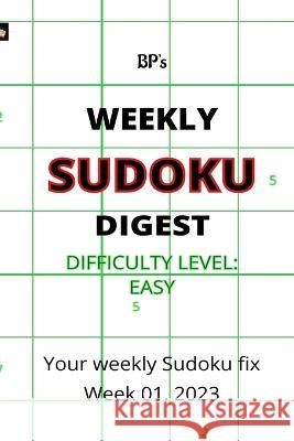 Bp's Weekly Sudoku Digest, Week 01, 2023 - Easy Difficulty Benjamin Pritchard 9798371667427 Independently Published - książka