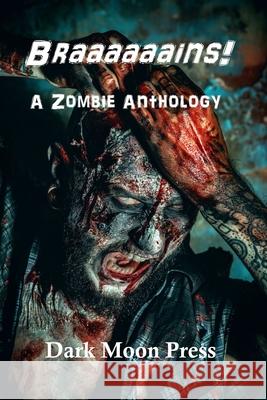 Braaaaaains! A Zombie Anthology Press, Dark Moon 9781475296983 Createspace - książka