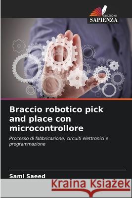 Braccio robotico pick and place con microcontrollore Saeed, Sami 9786208688097 Edizioni Sapienza - książka