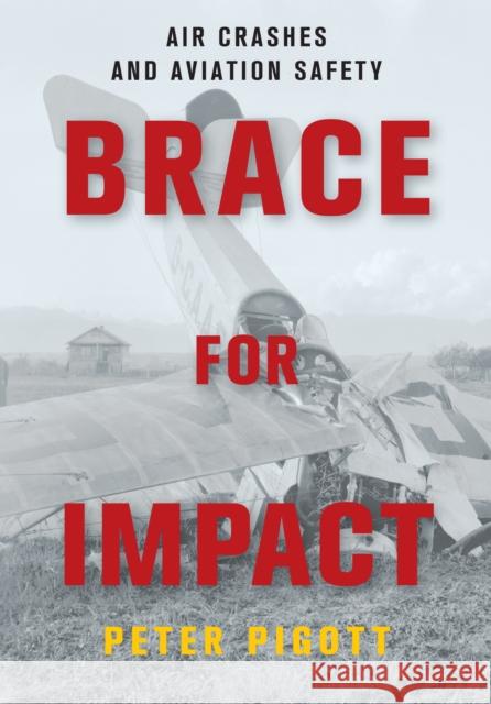 Brace for Impact: Air Crashes and Aviation Safety Peter Pigott 9781459732520 Dundurn Group - książka