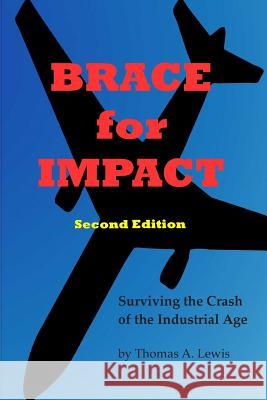 Brace for Impact: Surviving the Crash of the Industrial Age Thomas A. Lewis 9780615751672 Heritage Associates - książka