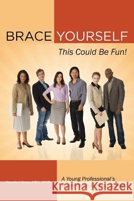 Brace Yourself, This Could Be Fun!: A Young Professional's Guide to an Exciting Career Pamela J. Green Miguel Kilantang 9780988680425 Power Project Institute, LLC - książka