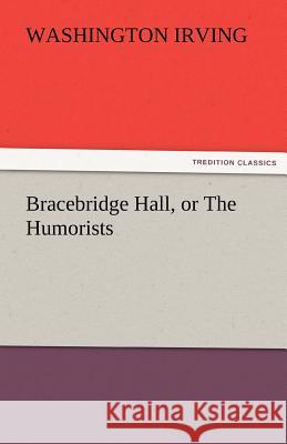 Bracebridge Hall, or the Humorists Washington Irving 9783842473577 Tredition Classics - książka