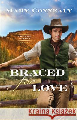 Braced for Love Mary Connealy 9780764238215 Bethany House Publishers - książka