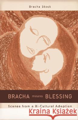 Bracha Means Blessing: Scenes from a Bi-Cultural Adoption Stock, Bracha 9780595463381 iUniverse - książka