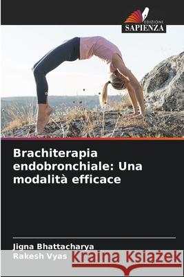 Brachiterapia endobronchiale: Una modalit? efficace Jigna Bhattacharya Rakesh Vyas 9786207933730 Edizioni Sapienza - książka