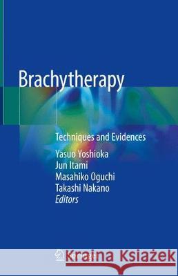 Brachytherapy: Techniques and Evidences Yoshioka, Yasuo 9789811304897 Springer - książka