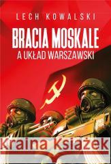 Bracia Moskale a Układ Warszawski Lech Kowalski 9788380798830 Fronda - książka