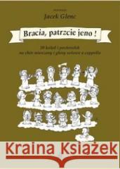 Bracia, patrzcie jeno! 20 kolęd i pastorałek... Jacek Glenc 9790901335165 Akademia Muzyczna w Katowicach - książka