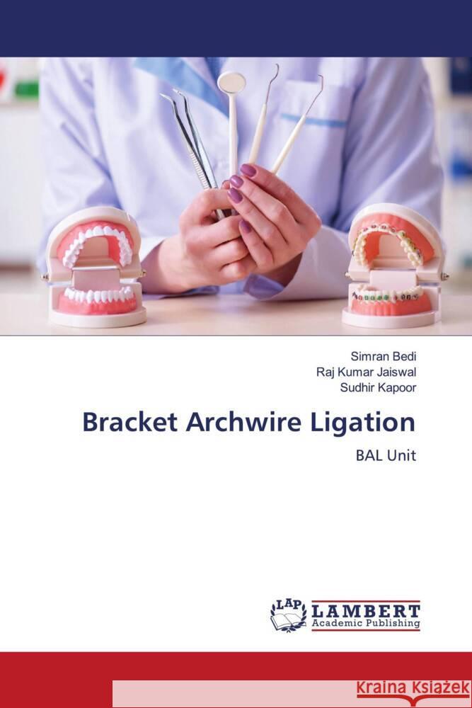 Bracket Archwire Ligation Simran Bedi Raj Kumar Jaiswal Sudhir Kapoor 9786205632512 LAP Lambert Academic Publishing - książka