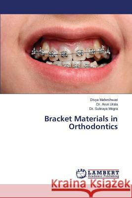 Bracket Materials in Orthodontics Maheshwari Divya                         Urala Arun                               Mogra Subraya 9783847345053 LAP Lambert Academic Publishing - książka