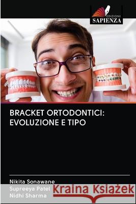 Bracket Ortodontici: Evoluzione E Tipo Nikita Sonawane Supreeya Patel Nidhi Sharma 9786200997012 Edizioni Sapienza - książka