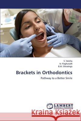 Brackets in Orthodontics Anisha V.                                Raghunath N.                             Shivalinga B. M. 9783659679803 LAP Lambert Academic Publishing - książka