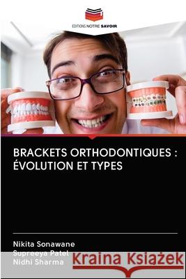Brackets Orthodontiques: Évolution Et Types Sonawane, Nikita 9786200996985 Editions Notre Savoir - książka