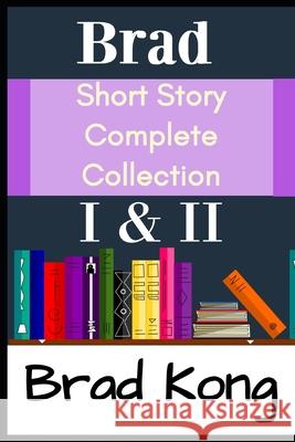 Brad Short Story Complete Collection: I & II Plus 3 New Stories Brad Kong 9781960199218 Brad Kong - książka