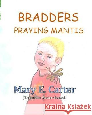 Bradders Praying Mantis Mary E. Carter J. Katherine Carter-Russell 9781548668945 Createspace Independent Publishing Platform - książka